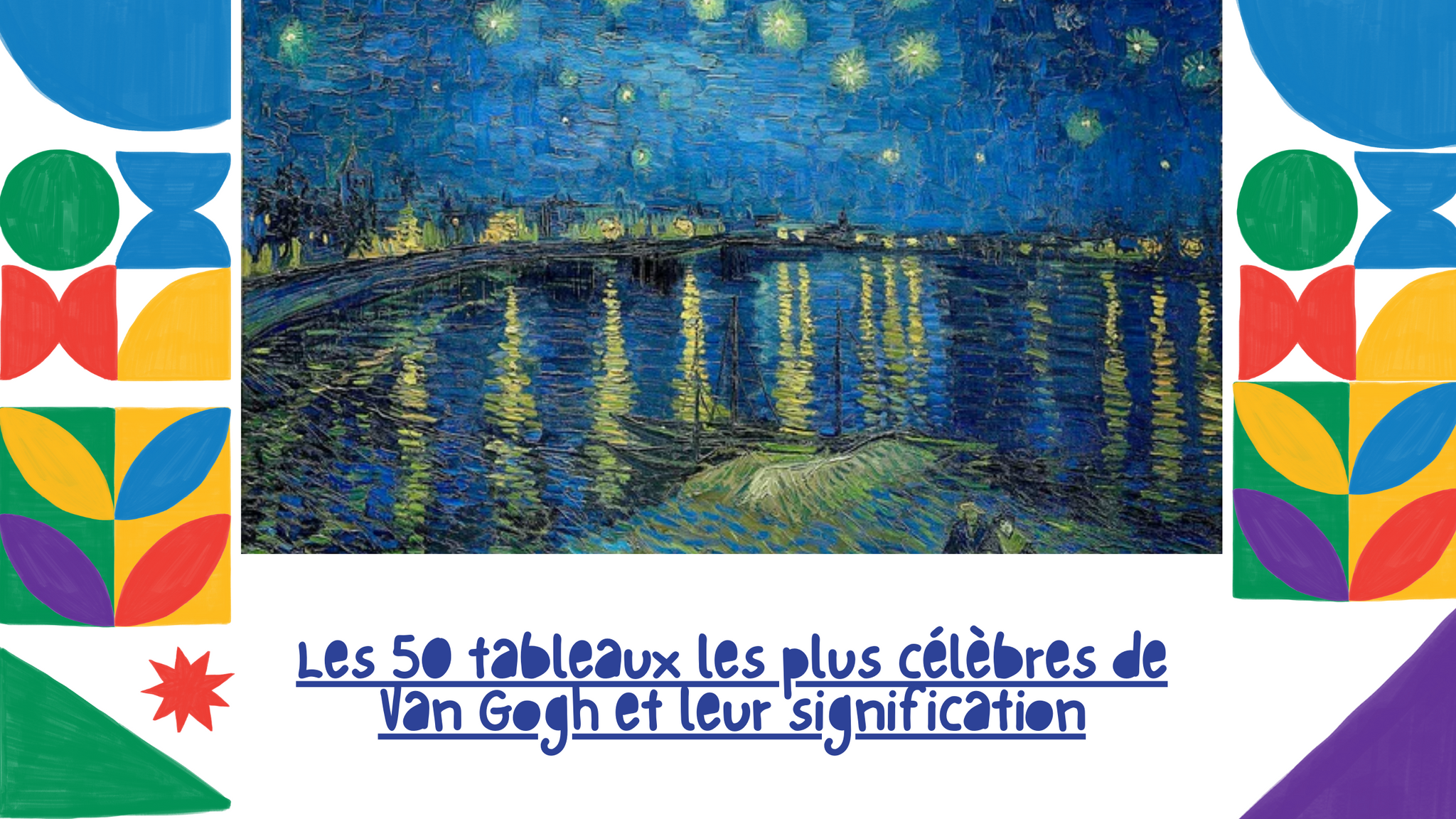 Les 50 tableaux les plus célèbres de Van Gogh et leur signification